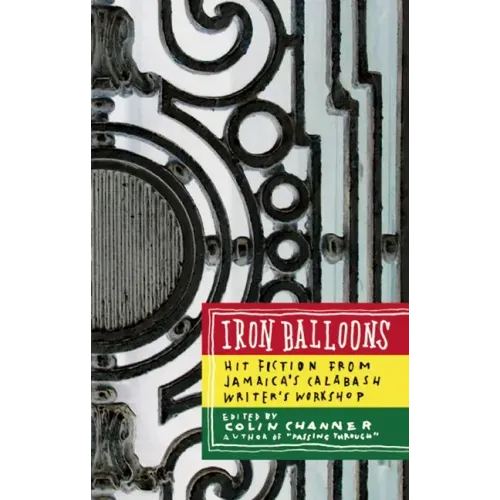 Iron Balloons: Hit Fiction from Jamaica's Calabash Writer's Workshop