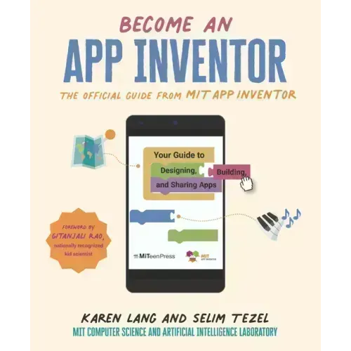 Become an App Inventor: The Official Guide from Mit App Inventor: Your Guide to Designing, Building, and Sharing Apps
