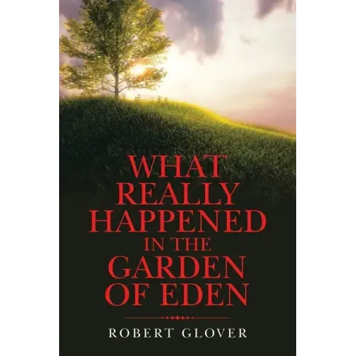 What Really Happened in the Garden of Eden