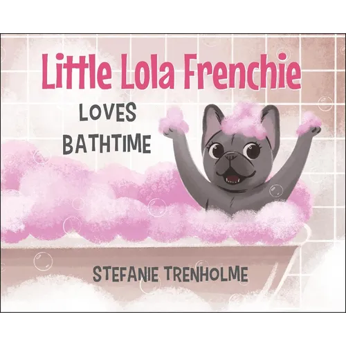 Little Lola Frenchie Loves Bathtime