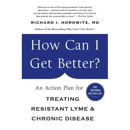 How Can I Get Better?: An Action Plan for Treating Resistant Lyme & Chronic Disease