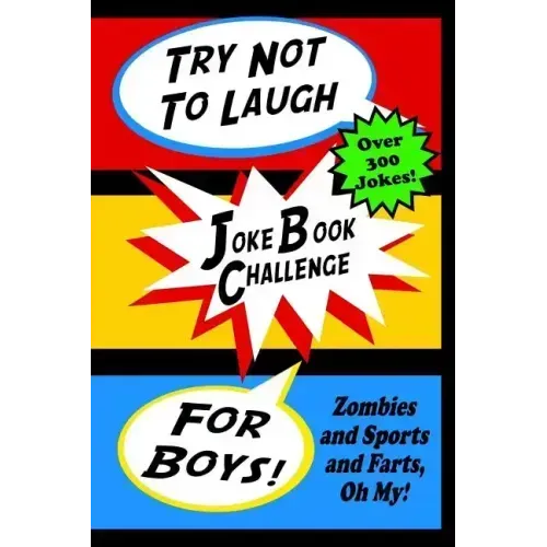 Try Not To Laugh Joke Book Challenge For Boys: Zombies and Sports and Farts, Oh My! Joke Book For Boys Don't Laugh Challenge - Makes a Great Birthday