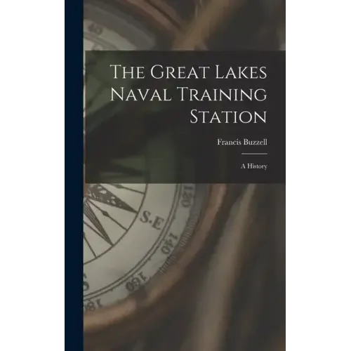The Great Lakes Naval Training Station: A History