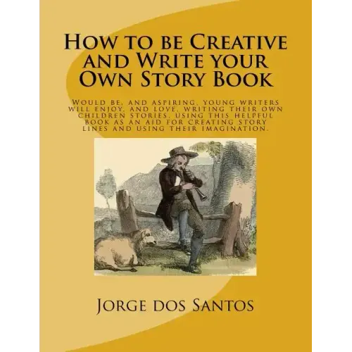 How to be Creative and Write your Own Story Book: Would be, and aspiring, young writers will enjoy, and love, writing their own children stories, usin
