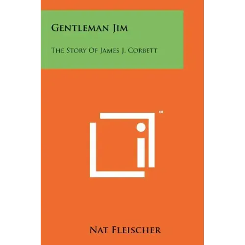 Gentleman Jim: The Story Of James J. Corbett