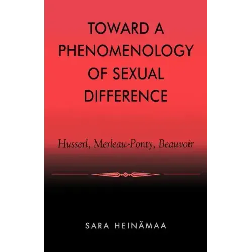 Toward a Phenomenology of Sexual Difference: Husserl, Merleau-Ponty, Beauvoir