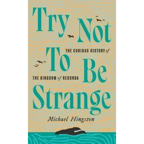 Try Not to Be Strange: The Curious History of the Kingdom of Redonda