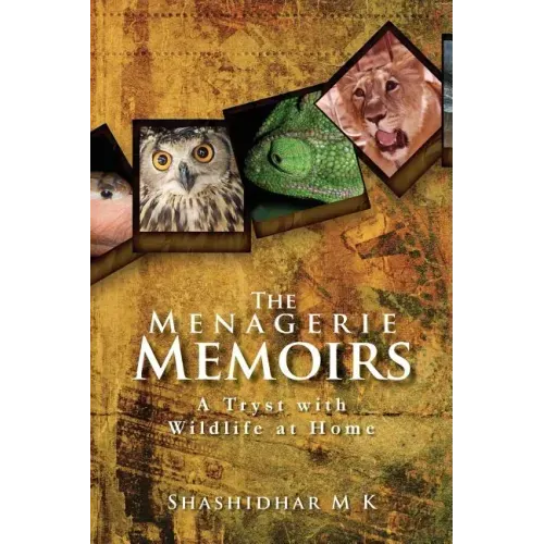 The Menagerie Memoirs: A Tryst with Wildlife at Home