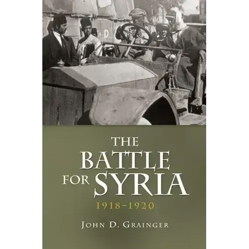 The Battle for Syria, 1918-1920