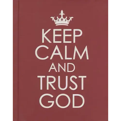 Keep Calm and Trust God - Hardcover Edition