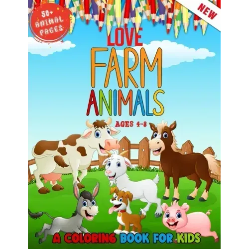 Love Farm Animals: A Kids Coloring Book Ages 4 To 8 - Lovely 50 + Farm Animals Coloring Book For Kids Who Love Farm
