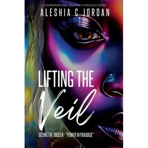 Lifting The Veil: Seeing the Unseen - Power in Paradise - A Supernatural Journey Through Grief