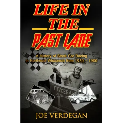 Life in the Past Lane: A History of Stock Car Racing in Northeast Wisconsin from 1950 - 1980