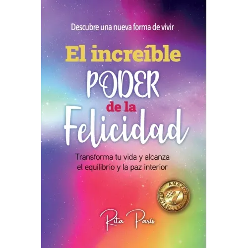 El Increíble Poder de la Felicidad: Transforma Tu Vida Y Alcanza El Equilibrio Y La Paz Interior