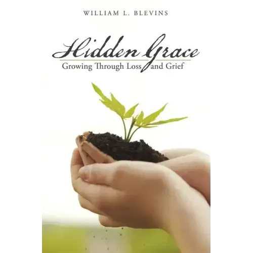 Hidden Grace: Growing Through Loss and Grief