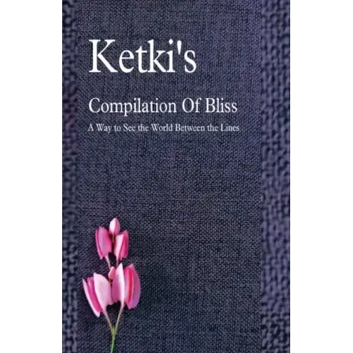 Ketki's Compilation Of Bliss - A Way to See the World Between the Lines