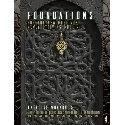Foundations for the New Muslim and Newly Striving Muslim [Exercise Workbook]: A Short Journey Through Selected Questions and Answers with Sheikh 'Abdu