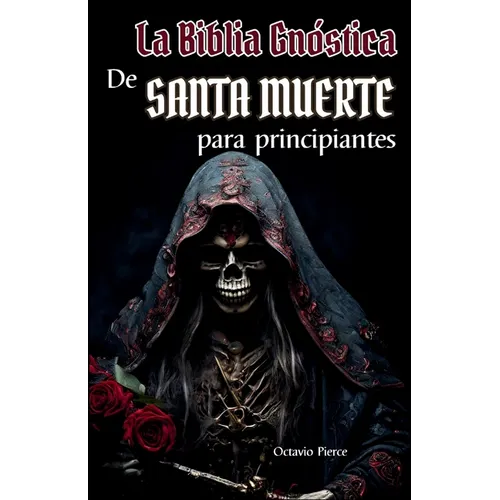 La Biblia Gnóstica de Santa Muerte Para Principiantes