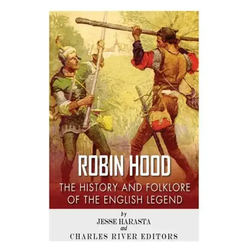 Robin Hood: The History and Folklore of the English Legend