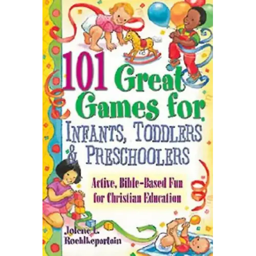 101 Great Games for Infants, Toddlers, & Preschoolers