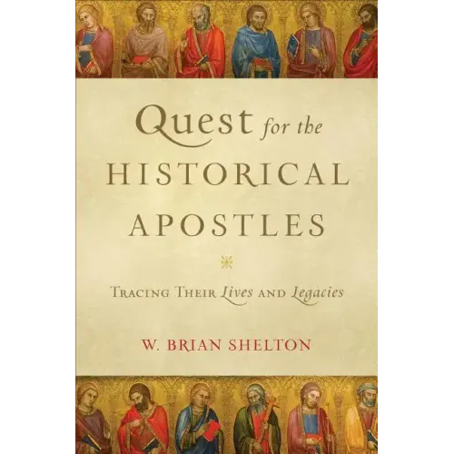 Quest for the Historical Apostles: Tracing Their Lives and Legacies