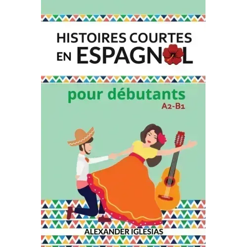 Histoires Courtes en Espagnol pour débutants: A2-B1