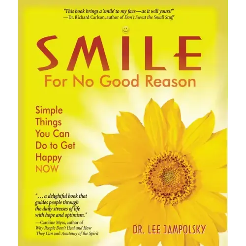 Smile for No Good Reason: Simple Things You Can Do to Get Happy Now