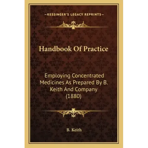 Handbook of Practice: Employing Concentrated Medicines as Prepared by B. Keith and Company (1880)