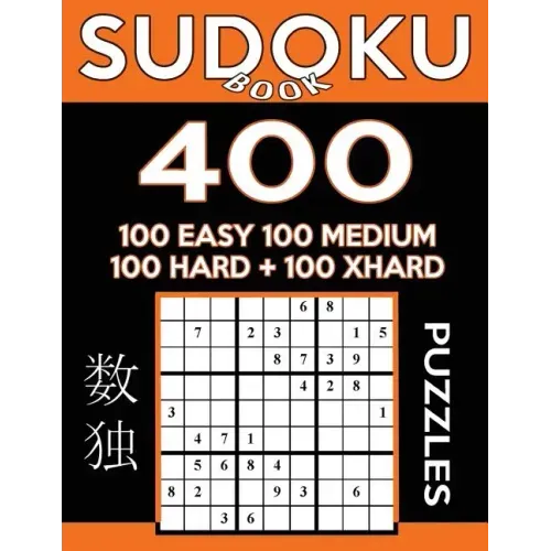 Sudoku Book 400 Puzzles, 100 Easy, 100 Medium, 100 Hard and 100 Extra Hard: Sudoku Puzzle Book With Four Levels of Difficulty To Improve Your Game