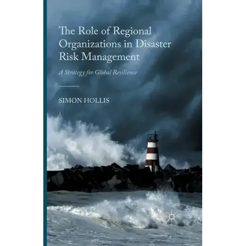 The Role of Regional Organizations in Disaster Risk Management: A Strategy for Global Resilience