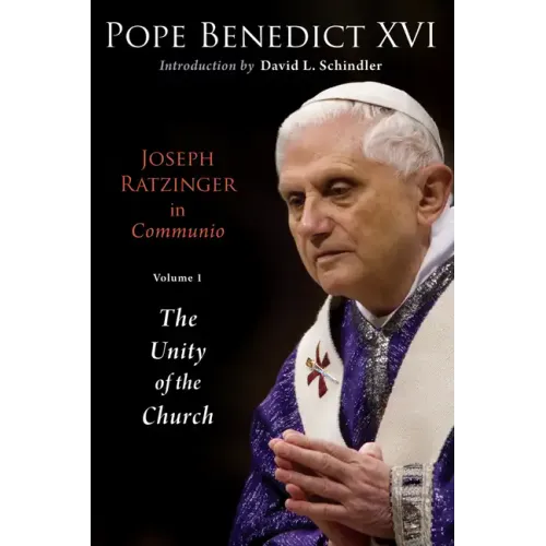 Joseph Ratzinger in Communio: Vol. 1, the Unity of the Church