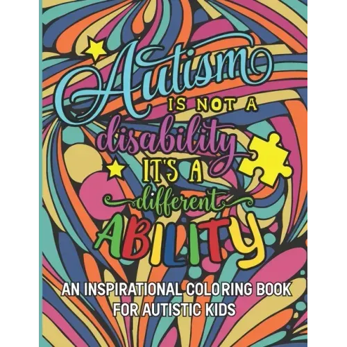 Autism is not a disability It's a different ability: An Inspirational Coloring Book for Autistic Kids with Motivational Sayings and Positive Affirmati