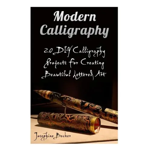Modern Calligraphy: 20 DIY Calligraphy Projects For Creating Beautiful Lettered Art