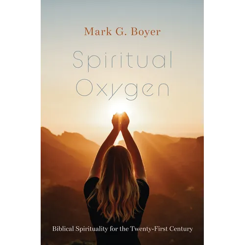 Spiritual Oxygen: Biblical Spirituality for the Twenty-First Century