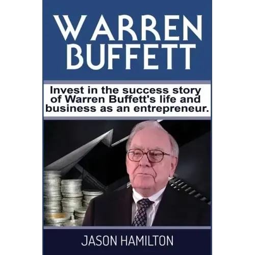 Warren Buffett: Invest in the success story of Warren Buffett's life and business as an entrepreneur.