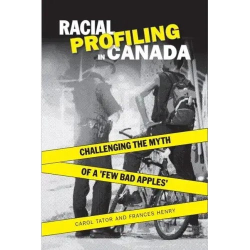 Racial Profiling in Canada: Challenging the Myth of 'a Few Bad Apples'