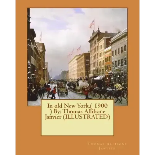 In old New York.( 1900 ) By: Thomas Allibone Janvier (ILLUSTRATED)
