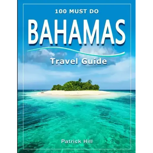 BAHAMAS Travel Guide: 100 Must Do!