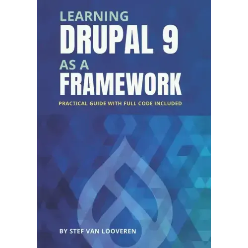 Learning Drupal as a framework: Your guide to custom Drupal 9. Full code included.