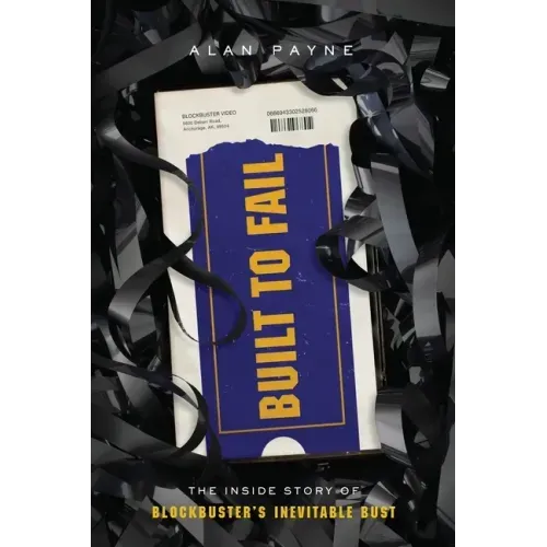 Built to Fail: The Inside Story of Blockbuster's Inevitable Bust