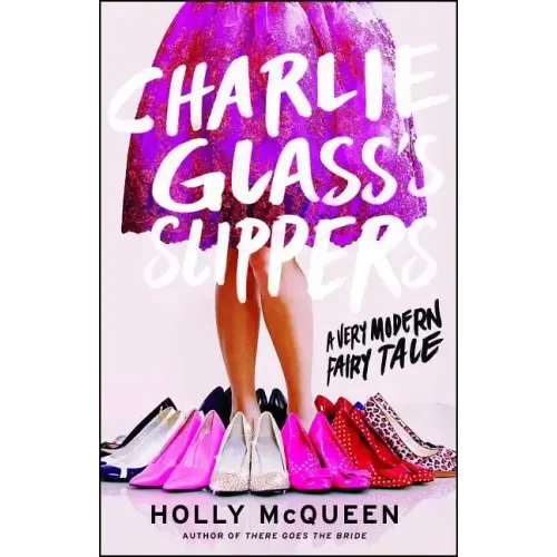 Charlie Glass's Slippers: A Very Modern Fairytale