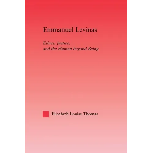 Emmanuel Levinas: Ethics, Justice, and the Human Beyond Being