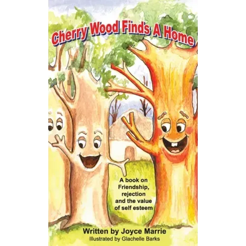 Cherry Wood Finds A Home: A book on Friendship, Rejections and the Value of Self-Esteem