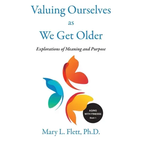 Valuing Ourselves As We Get Older: Explorations of Purpose and Meaning