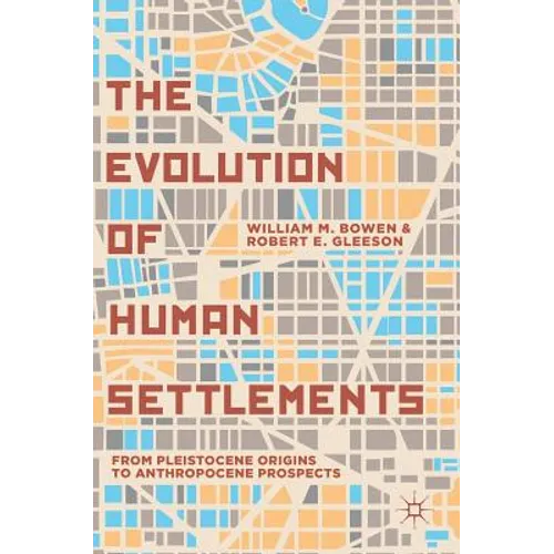 The Evolution of Human Settlements: From Pleistocene Origins to Anthropocene Prospects