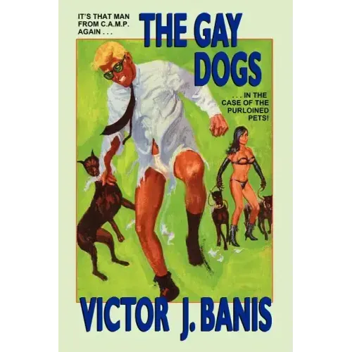 The Gay Dogs: The Further Adventures of That Man from C.A.M.P.