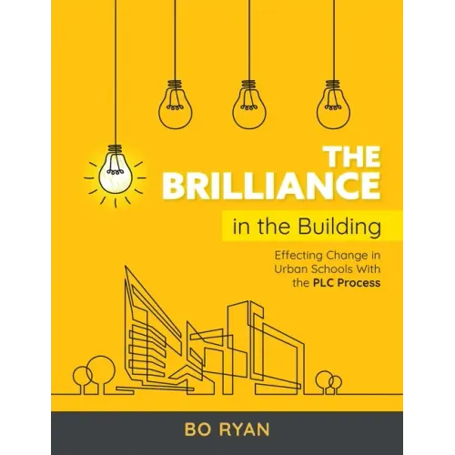 Brilliance in the Building: Effective Change in Urban Schools with the Plc Process