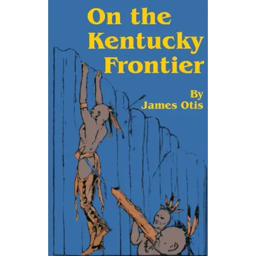 On the Kentucky Frontier: A Story of the Fighting Pioneers of the West