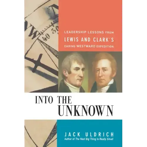Into the Unknown: Leadership Lessons from Lewis and Clark's Daring Westward Expedition