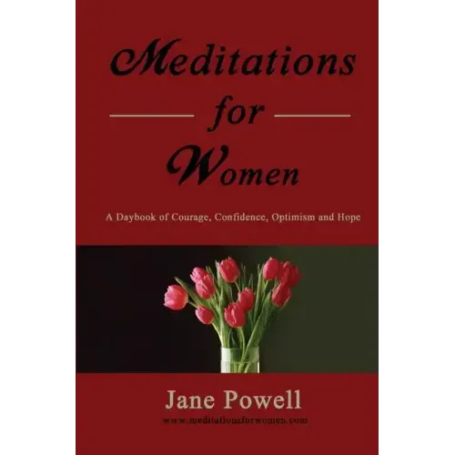 Meditations For Women: A Daybook Of Courage, Confidence, Optimism And Hope